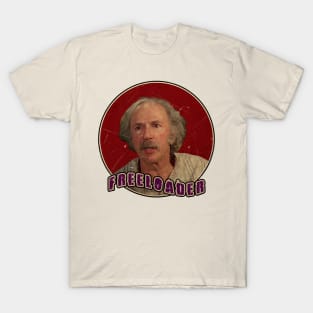 Grandpa Joe is the OG Freeloader! T-Shirt